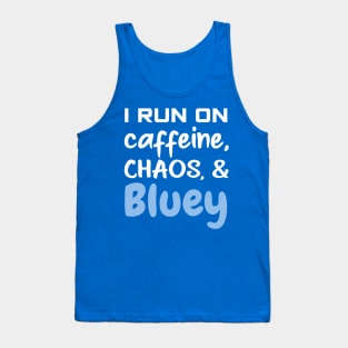 I run on caffeine, chaos and bluey Tank Top